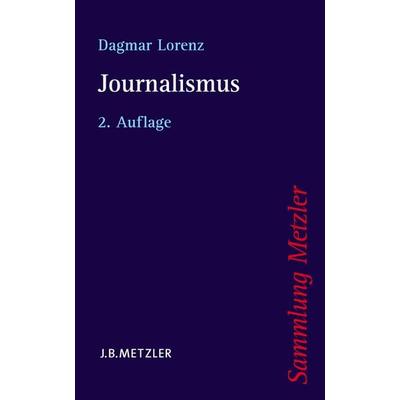 Journalismus, Taschenbuch von Dagmar Lorenz, J.B. Metzler, Part of Springer Nature - Springer-Verlag GmbH, 978-3-476-12337-4