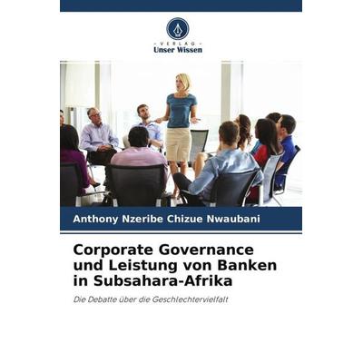 Corporate Governance und Leistung von Banken in Subsahara-Afrika, Taschenbuch von Anthony Nzeribe Chizue Nwaubani, Verlag Unser Wissen,