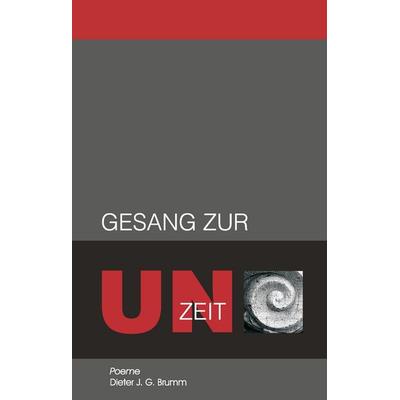 Gesang zur Unzeit, Gebundene Ausgabe von Dieter J. G. Brumm, BoD – Books on Demand, 978-3-8448-8237-7
