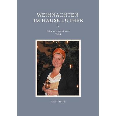 Weihnachten im Hause Luther, Taschenbuch von Susanne Nitsch, BoD – Books on Demand, 978-3-7557-3585-4
