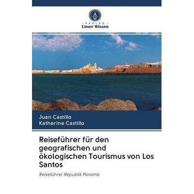 Reiseführer für den geografischen und ökologischen Tourismus von Los Santos, Taschenbuch von Juan Castillo,Katherine Castillo, Sciencia Scripts,