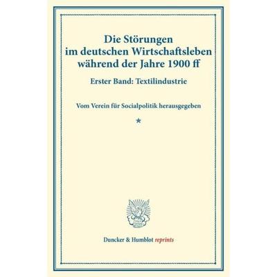 Die Störungen im deutschen Wirtschaftsleben während der Jahre 1900 ff., Taschenbuch von , Duncker & Humblot, 978-3-428-17353-2