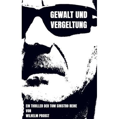 Gewalt und Vergeltung, Taschenbuch von Wilhelm Probst, Bookmundo, 978-94-037-1796-8