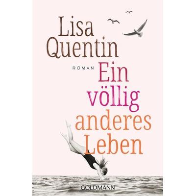 Ein völlig anderes Leben, Taschenbuch von Lisa Quentin, Goldmann