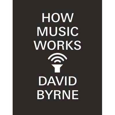 How Music Works, Taschenbuch von David Byrne, Canongate Books Ltd., 978-0-85786-252-5