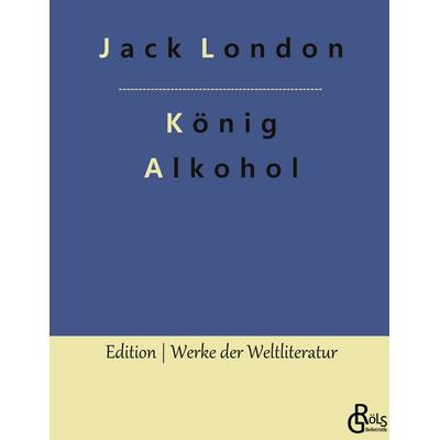 König Alkohol, Gebundene Ausgabe von Jack London, Gröls Verlag, 978-3-96637-936-6