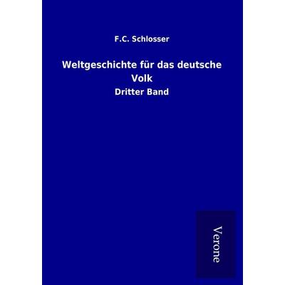 Weltgeschichte für das deutsche Volk, Taschenbuch von F. C. Schlosser, BoD - Books on Demand