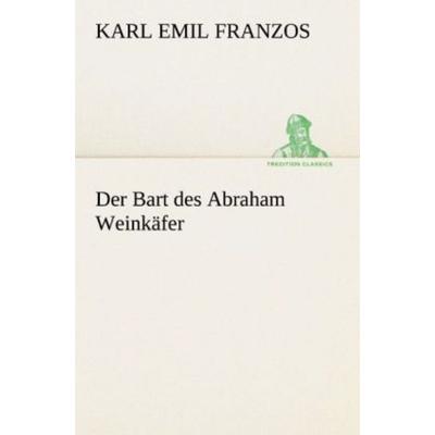 Der Bart des Abraham Weinkäfer, Taschenbuch von Karl Emil Franzos, Tredition, 978-3-8424-0749-7