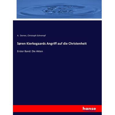 Søren Kierkegaards Angriff auf die Christenheit, Taschenbuch von A. Dorner,Christoph Schrempf, Hansebooks, 978-3-7446-2540-1