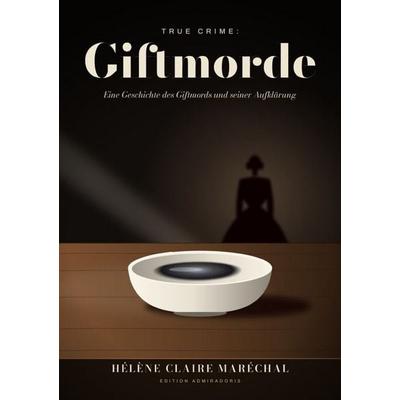 Wissen kompakt und verständlich / True Crime: Giftmorde, Taschenbuch von Hélène Claire Maréchal, Epubli, 978-3-565-77505-7