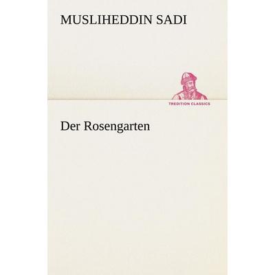 Der Rosengarten, Taschenbuch von Musliheddin Sadi, Tredition, 978-3-8424-9297-4