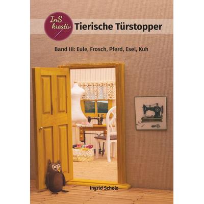 Tierische Türstopper, Taschenbuch von Ingrid Scholz, BoD – Books on Demand, 978-3-7460-9996-5