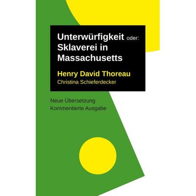 Unterwürfigkeit, Taschenbuch von Henry David Thoreau,Christina Schieferdecker, BoD – Books on Demand, 978-3-7534-6006-2
