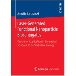 Laser-Generated Functional Nanoparticle Bioconjugates, Fachbücher von Annette Barchanski
