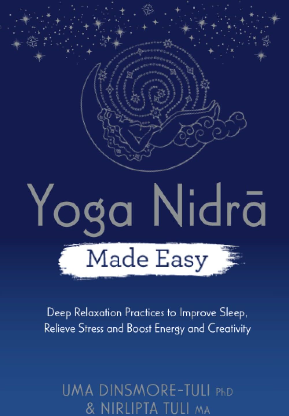 Dinsmore-Tuli, Uma, Ph.D. - Yoga Nidra Made Easy: Deep Relaxation Practices to Improve Sleep, Relieve Stress and Boost Energy and Creativity - Preis vom 13.10.2026 19:28:25 h