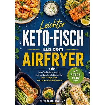 Leichter Keto-Fisch aus dem Airfryer, Taschenbuch von Theresa Meereskamp, Bookmundo, 978-94-038-3940-0