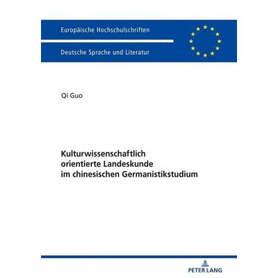 Kulturwissenschaftlich orientierte Landeskunde im chinesischen Germanistikstudium, Taschenbuch von Qi Guo, Peter Lang GmbH, Internationaler Verlag der