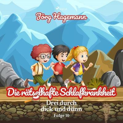 Die rätselhafte Schlafkrankheit (Drei durch dick und dünn, Folge 10) - Jörg Hagemann, Audio, 9788711932292
