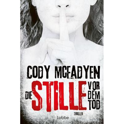 Die Stille vor dem Tod, Taschenbuch von Cody McFadyen, Lübbe, 978-3-404-17589-5