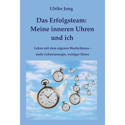 Das Erfolgsteam: Meine inneren Uhren und ich, Gebundene Ausgabe von Ulrike Jung, Tredition, 978-3-347-29958-0