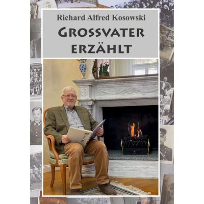 Großvater erzählt, Gebundene Ausgabe von Richard Alfred Kosowski, BoD – Books on Demand, 978-3-695-72601-1