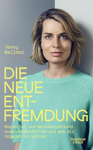 Jessy Wellmer - Die neue Entfremdung: Warum Ost- und Westdeutschland auseinanderdriften und was wir dagegen tun können - Preis vom 09.10.2026 07:28:09 h