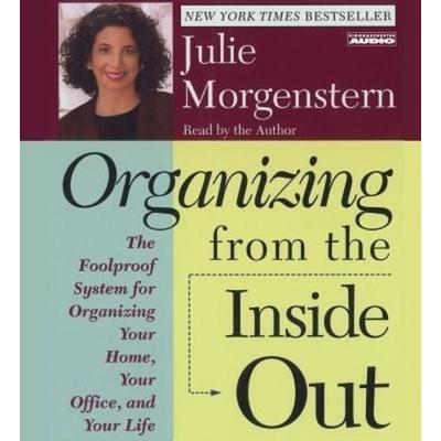 Organizing from the Inside Out: The Foolproof System for Organizing Your Home Your Office and Your Life - Julie Morgenstern, CD, 9780743517782