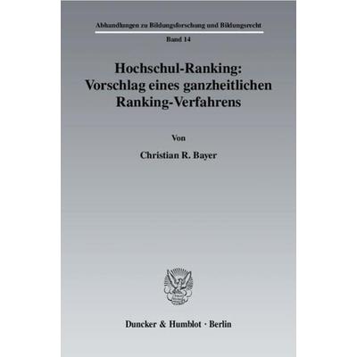 Hochschul-Ranking: Vorschlag eines ganzheitlichen Ranking-Verfahrens., Taschenbuch von Christian R. Bayer, Duncker & Humblot, 978-3-428-10891-6