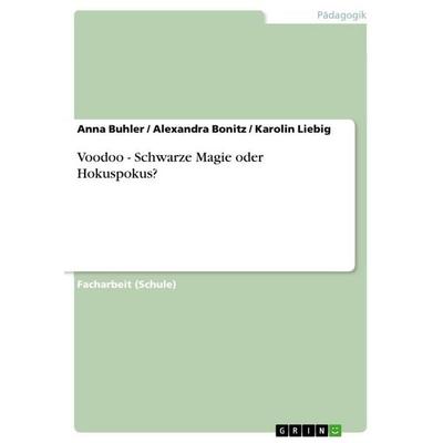 Voodoo - Schwarze Magie oder Hokuspokus?, Taschenbuch von Anna Buhler,Alexandra Bonitz,Karolin Liebig, GRIN, 978-3-640-90926-1