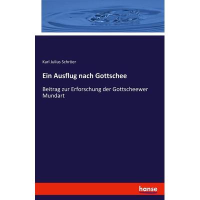 Ein Ausflug nach Gottschee, Taschenbuch von Karl Julius Schröer, Hansebooks, 978-3-7411-5694-6
