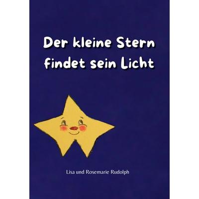 Der kleine Stern findet sein Licht, Taschenbuch von Lisa Rudolph,Rosemarie Rudolph, BoD – Books on Demand, 978-3-695-10349-2