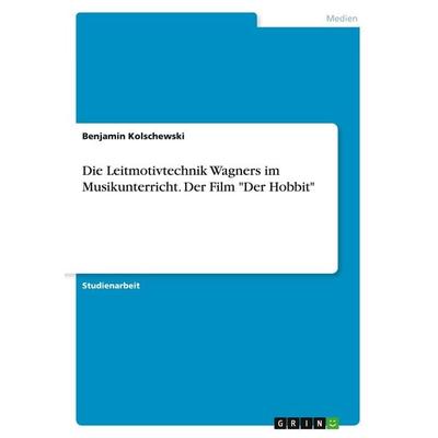 Die Leitmotivtechnik Wagners im Musikunterricht. Der Film 'Der Hobbit' -