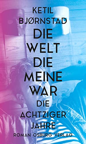Ketil Bjornstad - Die Welt, die meine war: Die achtziger Jahre - Preis vom 11.10.2026 15:43:13 h