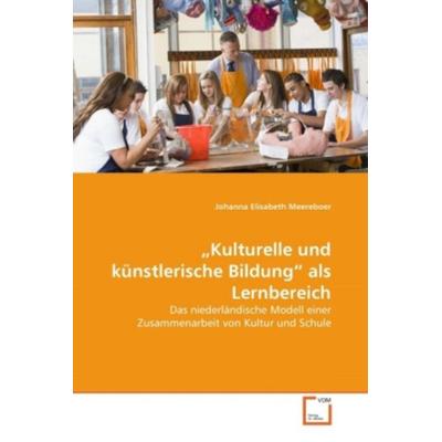 Meereboer, J: 'Kulturelle und künstlerische Bildung' als Ler, Taschenbuch von Johanna Elisabeth Meereboer, VDM, 978-3-639-29230-5