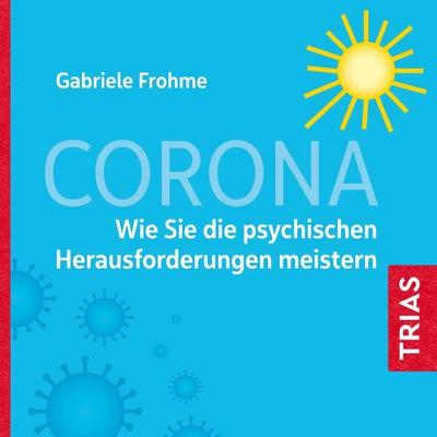 Corona - Wie Sie die psychischen Herausforderungen meistern - Gabriele Frohme, Download, 9783432113555