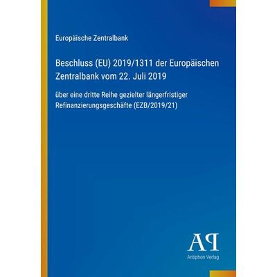Beschluss (EU) 2019/1311 der Europäischen Zentralbank vom 22. Juli 2019, Taschenbuch von Europäische Zentralbank, Antiphon Verlag, 978-3-387-94348-1