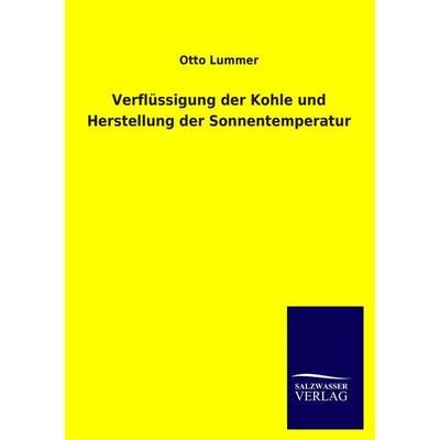 Verflüssigung der Kohle und Herstellung der Sonnentemperatur, Taschenbuch von Otto Lummer, Salzwasser, 978-3-8460-4020-1