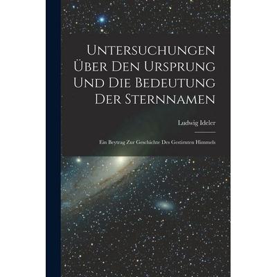 Untersuchungen Über Den Ursprung Und Die Bedeutung Der Sternnamen, Taschenbuch von Ludwig Ideler, Legare Street Press, 978-1-01-603836-2