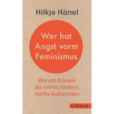 Wer hat Angst vorm Feminismus, Taschenbuch von Hilkje Hänel, C.H. Beck, 978-3-406-74181-4