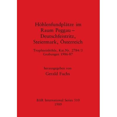 Höhlenfundplätze im Raum Peggau - Deutschfeistriz, Steiermark, Österreich, Taschenbuch von , British Archaeological Reports (Oxford) Ltd,