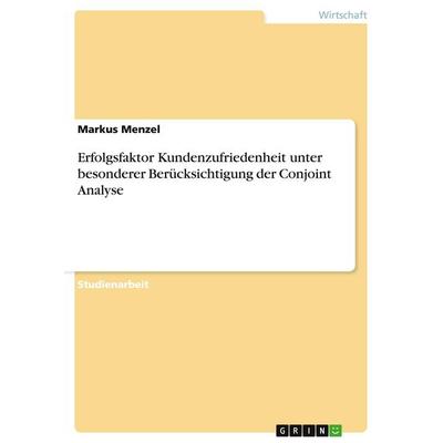 Erfolgsfaktor Kundenzufriedenheit unter besonderer Berücksichtigung der Conjoint Analyse, Taschenbuch von Markus Menzel, GRIN, 978-3-638-75444-6