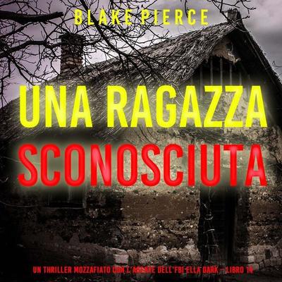 Una Ragazza Sconosciuta (Un thriller mozzafiato con l'agente dell'FBI Ella Dark – Libro 14) - Blake Pierce, Audio, 9798261402114