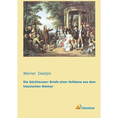 Die Göchhausen: Briefe einer Hofdame aus dem klassischen Weimar, Taschenbuch von , Literaricon, 978-3-95697-014-6