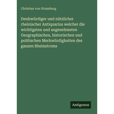 Denkwürdiger und nützlicher rheinischer Antiquarius welcher die wichtigsten und angenehmsten Geographischen, historischen und politischen