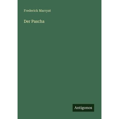 Der Pascha, Taschenbuch von Frederick Marryat, Antigonos Verlag, 978-3-566-08299-4