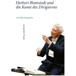 Herbert Blomstedt und die Kunst des Dirigierens, Biografien von Felix Diergarten