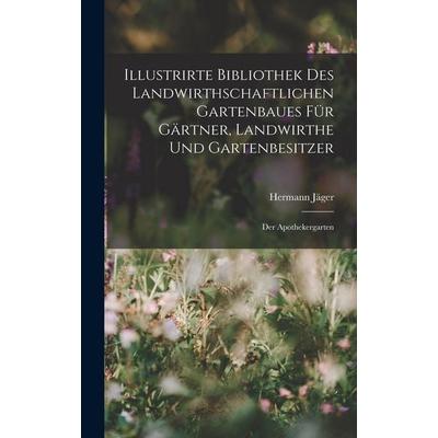 Illustrirte Bibliothek des landwirthschaftlichen Gartenbaues für Gärtner, Landwirthe und Gartenbesitzer, Gebundene Ausgabe von Hermann Jäger, Legare