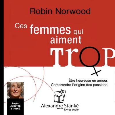 Ces femmes qui aiment trop - Robin Norwood, Audio, 9782895172239