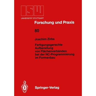 Fertigungsgerechte Aufbereitung von Flächenverbänden bei der NC-Programmierung im Formenbau, Taschenbuch von Joachim Zirbs, Springer Berlin,