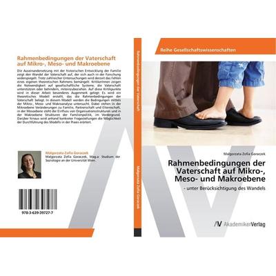 Rahmenbedingungen der Vaterschaft auf Mikro-, Meso- und Makroebene, Taschenbuch von Malgorzata Zofia Goraczek, AV Akademikerverlag, 978-3-639-39727-7